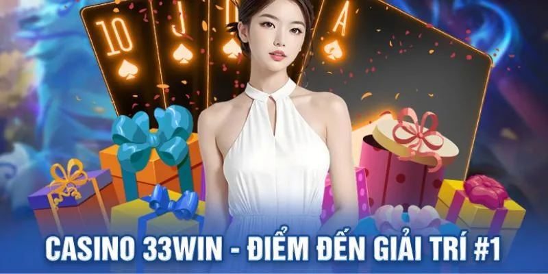 Hiểu hơn về casino 33WIN