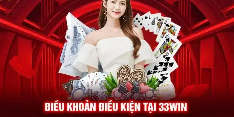 Nội dung liên quan đến điều khoản và điều kiện 33win