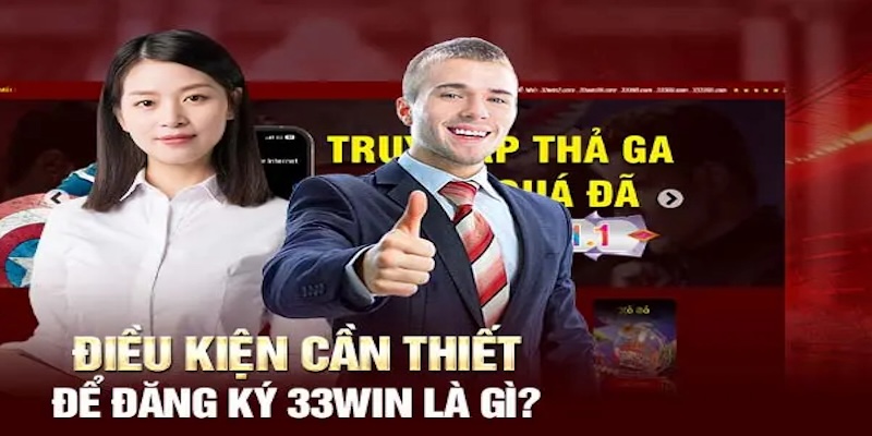 Các tay chơi phải đủ 18 tuổi mới được phép đăng ký 33win