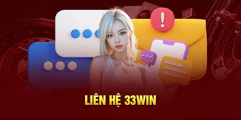 Nên liên hệ đến hệ thống 33Win trong những trường hợp nào?