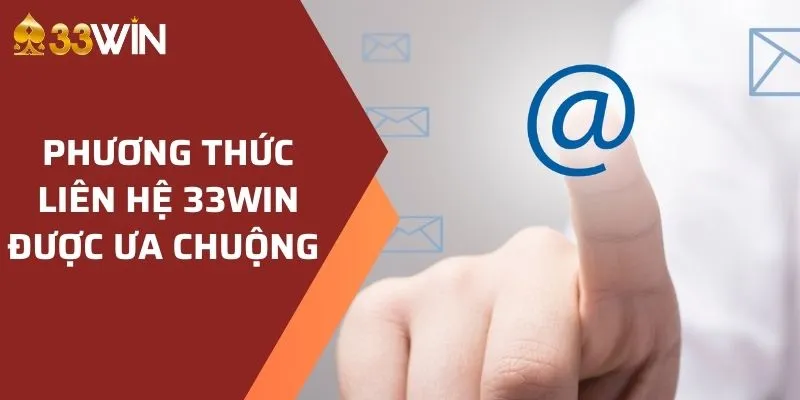 Liên hệ 33Win để được tư vấn xử lý các tình huống kịp thời