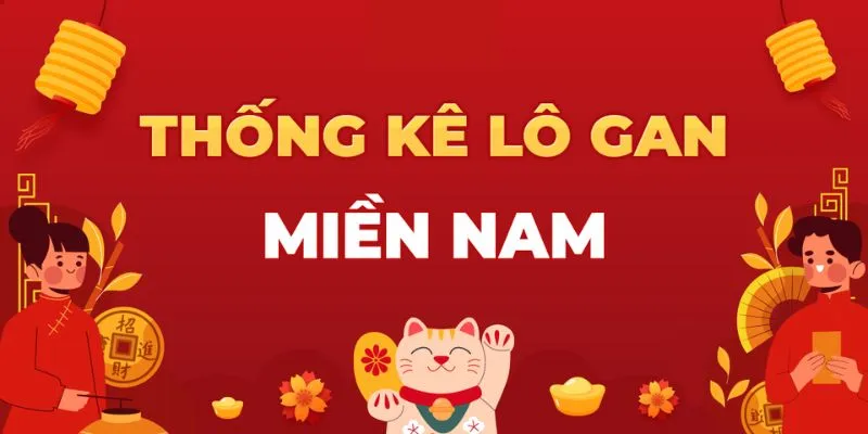 Thống Kê Lô Gan Miền Nam Chốt Số Đặt Cược Siêu Chuẩn